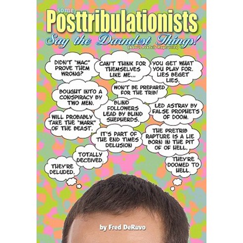 Some Posttribulationists Say the Darndest Things!: About Pretrib Rapturists Paperback, Modeler''s Resource