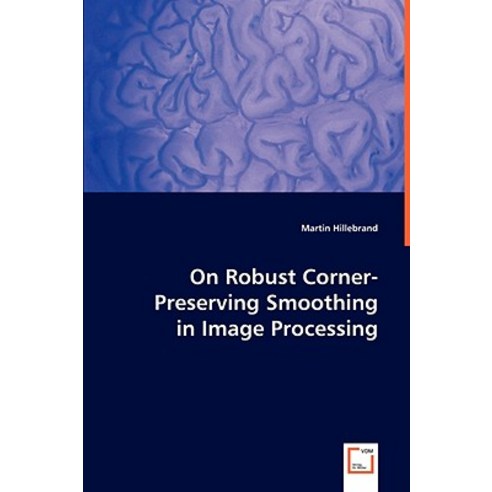 On Robust Corner-Preserving Smoothing in Image Processing Paperback, VDM Verlag Dr. Mueller E.K.