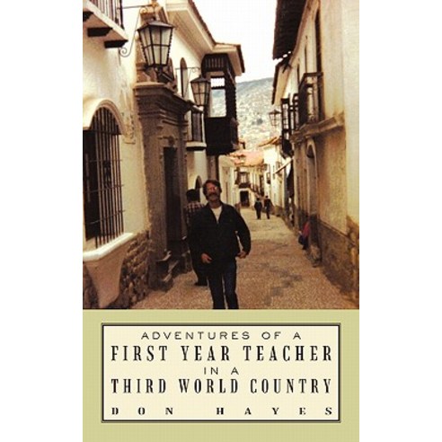 Adventures of a First Year Teacher in a Third World Country Paperback, iUniverse