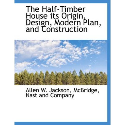 The Half-Timber House Its Origin Design Modern Plan and Construction Paperback, BiblioLife