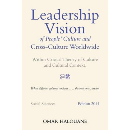Leadership Vision of People''s Culture and Cross-Culture Worldwide: Within Critical Theory of Culture and Cultural Context Paperback, Xlibris