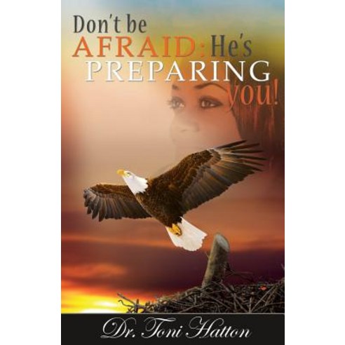 Don''t Be Afraid: He''s Preparing You! Paperback, Toni Hatton Productions