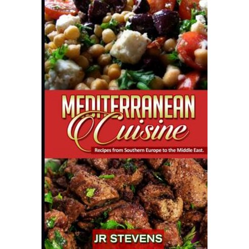 Mediterranean Cuisine: Recipes from Southern Europe to the Middle East Paperback, Createspace Independent Publishing Platform