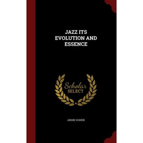 Jazz Its Evolution and Essence Hardcover, Andesite Press