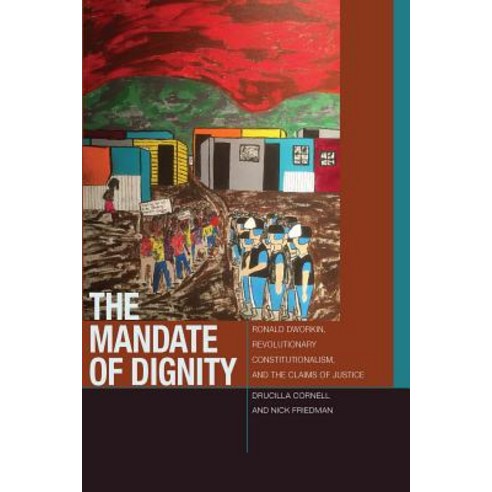The Mandate of Dignity: Ronald Dworkin Revolutionary Constitutionalism and the Claims of Justice Hardcover, Fordham University Press