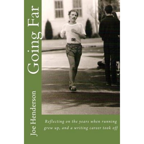 Going Far: Reflecting on the Years When Running Grew Up and a Writing Career Took Off Paperback, Createspace Independent Publishing Platform