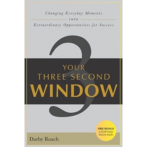 Your Three Second Window: Changing Everyday Moments Into Extraordinary Opportunities for Success Paperback, Morgan James Publishing