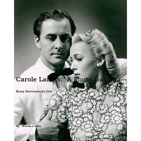 Carole Landis: A Photo Gallery: Every Serviceman''s Girl Paperback, Createspace Independent Publishing Platform
