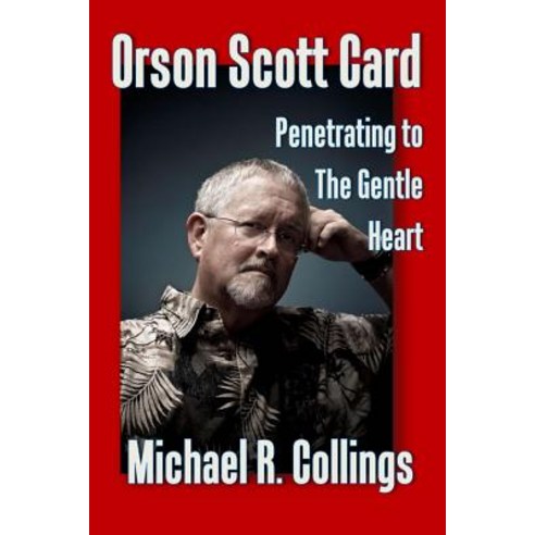Orson Scott Card: Penetrating to the Gentle Heart Paperback, Createspace