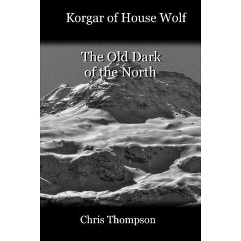 Korgar of House Wolf: The Old Dark of the North Paperback, Createspace Independent Publishing Platform