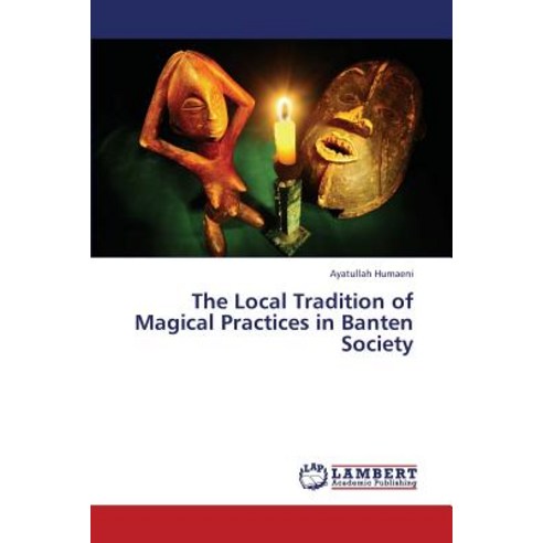 The Local Tradition of Magical Practices in Banten Society Paperback, LAP Lambert Academic Publishing