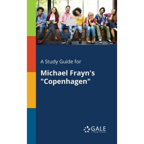 A Study Guide for Michael Frayn''s Copenhagen Paperback, Gale, Study Guides