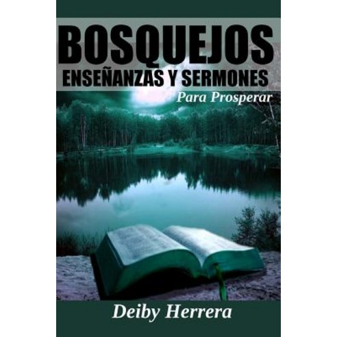 Bosquejos: Ensenanzas y Sermones Para Prosperar Paperback, Createspace Independent Publishing Platform