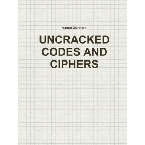 Uncracked Codes and Ciphers Paperback, Lulu.com