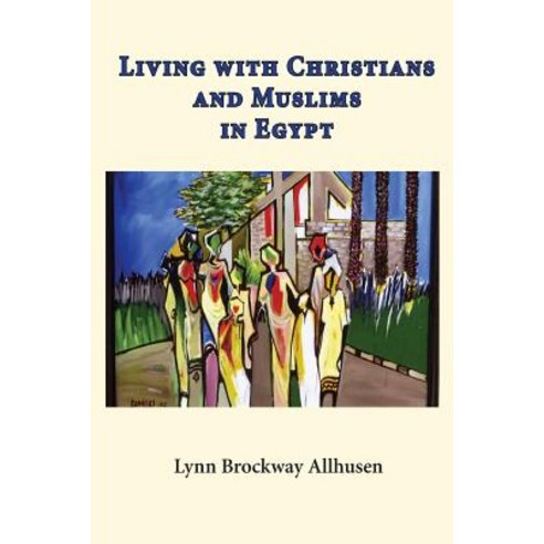 Living with Christians and Muslims in Egypt Paperback, Createspace Independent Publishing Platform