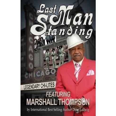 Last Man Standing: The Chi-Lites Featuring Marshall Thompson Paperback, Createspace Independent Publishing Platform