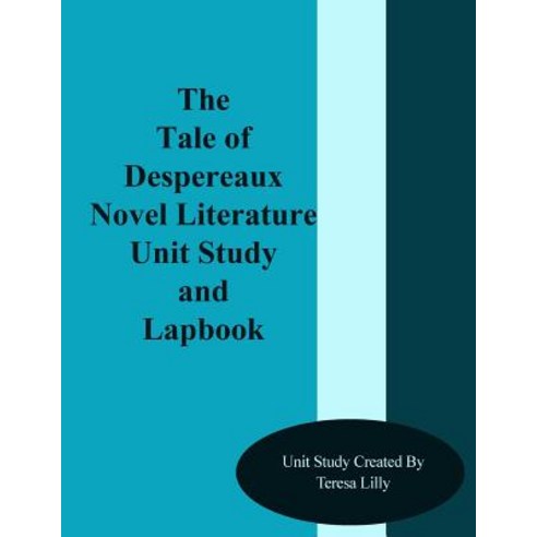 The Tale of Despereaux Novel Literature Unit Study and Lapbook Paperback, Createspace