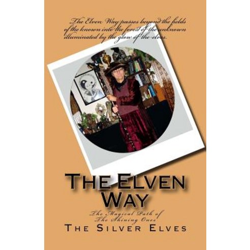 The Elven Way: The Magical Path of the Shining Ones Paperback, Createspace Independent Publishing Platform
