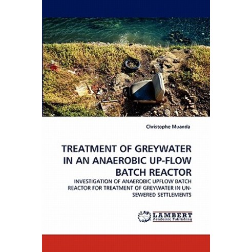 Treatment of Greywater in an Anaerobic Up-Flow Batch Reactor Paperback, LAP Lambert Academic Publishing