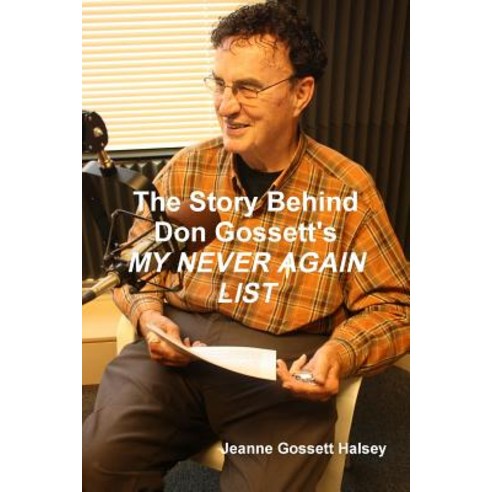 The Story Behind Don Gossett''s My Never Again List Paperback, Lulu.com