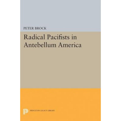 Radical Pacifists in Antebellum America Paperback, Princeton University Press