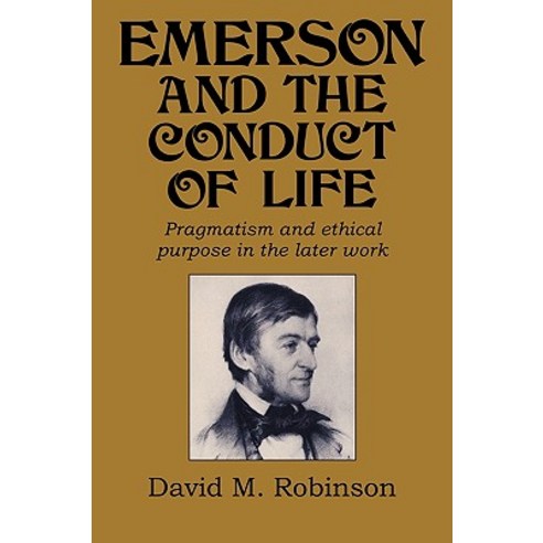 Emerson and the Conduct of Life: Pragmatism and Ethical Purpose in the Later Work Hardcover, Cambridge University Press