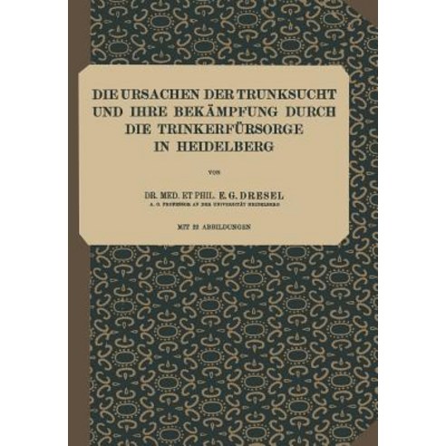 Die Ursachen Der Trunksucht Und Ihre Bekampfung Durch Die Trinkerfursorge in Heidelberg: Heft 5 Paperback, Springer