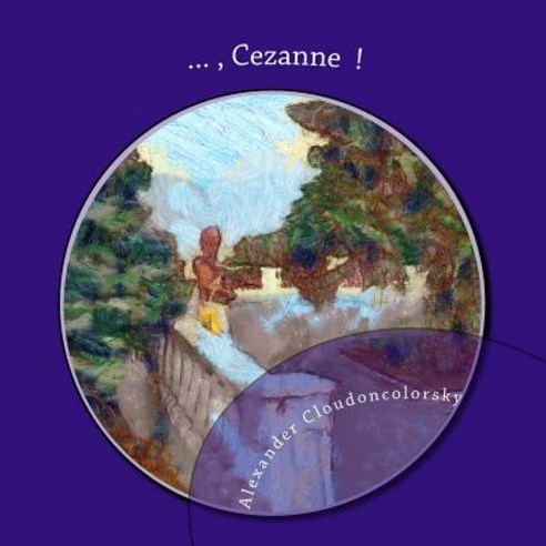 ... Cezanne !: In Memory of Cezanne Artist - Cloudoncolorsky Painting Paperback, Createspace Independent Publishing Platform