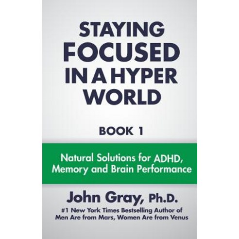 Staying Focused in a Hyper World: Book 1; Natural Solutions for ADHD Memory and Brain Performance Paperback, Marsvenus