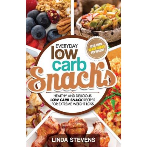 Low Carb Snacks: Healthy and Delicious Low Carb Snack Recipes for Extreme Weight Loss Paperback, Createspace Independent Publishing Platform