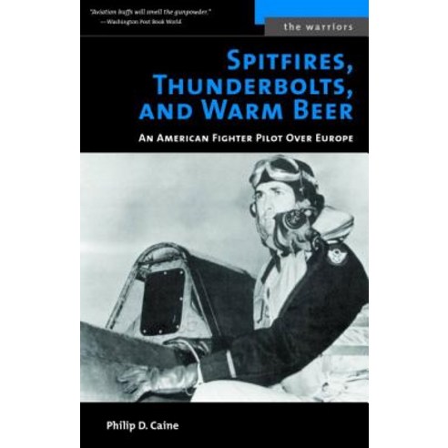 Spitfires Thunderbolts and Warm Beer: An American Fighter Pilot Over Europe Paperback, Potomac Books