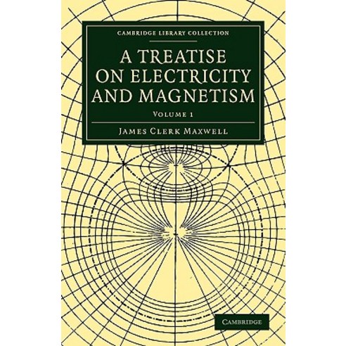 A Treatise on Electricity and Magnetism - Volume 1, Cambridge University Press