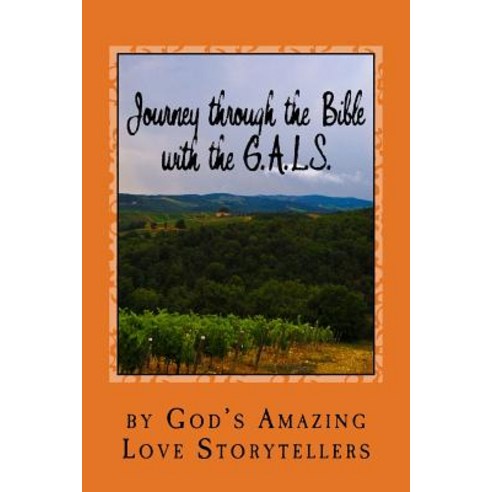 Journey Through the Bible with the G.A.L.S.: Volume 1: Old Testament Paperback, Createspace Independent Publishing Platform