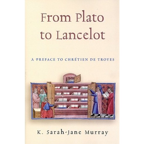 From Plato to Lancelot: A Preface to Chretien De Troyes Hardcover, Syracuse University Press