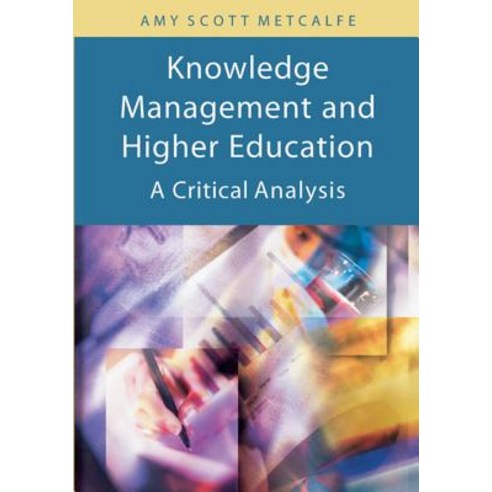 Knowledge Management and Higher Education: A Critical Analysis Hardcover, Information Science Publishing