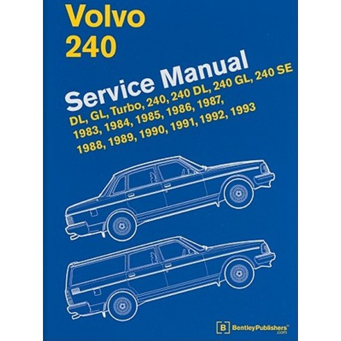 Volvo 240 Service Manual: DL GL Turbo 240 240 DL 240 GL 240 SE 1983 1984 1985 1986 1987 1988 1989 1990 1991 1992 1993 Hardcover, Bentley Publishers