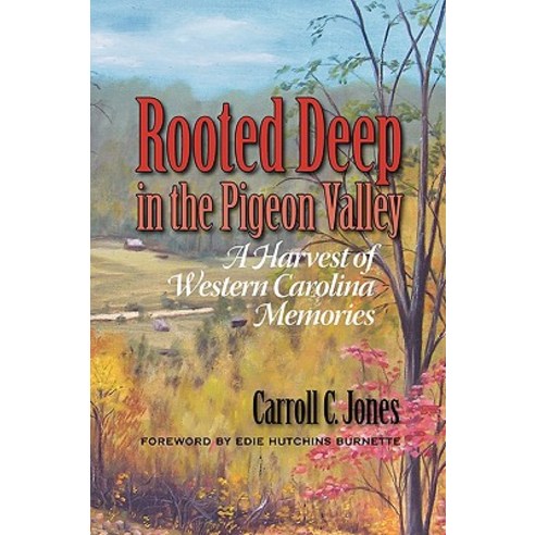 Rooted Deep in the Pigeon Valley: A Harvest of Western Carolina Memories Paperback, Winoca Press