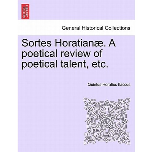 Sortes Horatian . a Poetical Review of Poetical Talent Etc. Paperback, British Library, Historical Print Editions