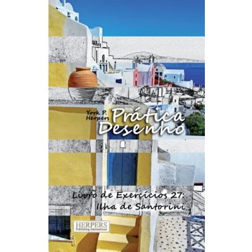 Pratica Desenho - Livro de Exercicios 27: Ilha de Santorini Paperback, Createspace Independent Publishing Platform