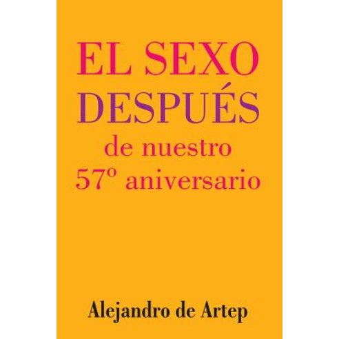 Sex After Our 57th Anniversary (Spanish Edition) - El Sexo Despues de Nuestro 57 Aniversario Paperback, Createspace Independent Publishing Platform