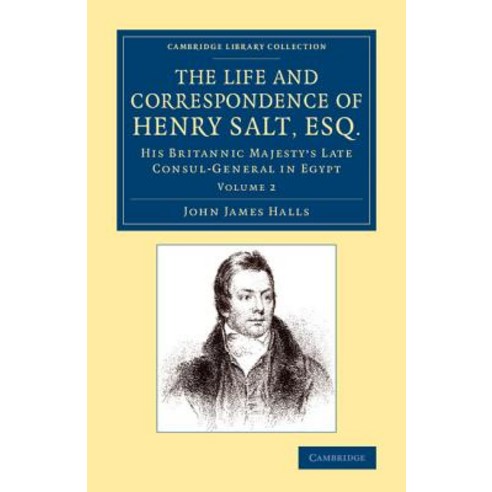 "The Life and Correspondence of Henry Salt Esq.":Volume 2: His Britannic Majesty`s Late Consul..., Cambridge University Press