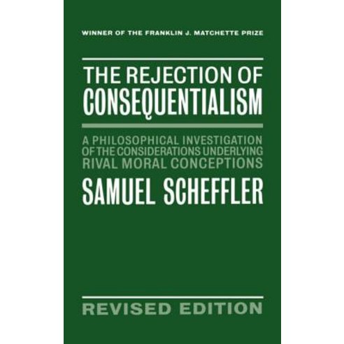 The Rejection of Consequentialism: A Philosophical Investigation of the Considerations Underlying Rival Moral Conceptions Hardcover, OUP Oxford