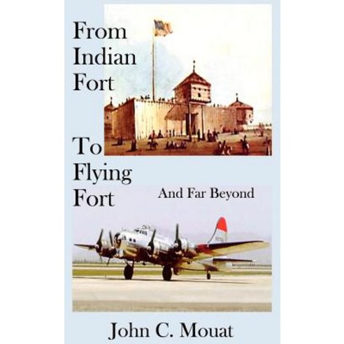 From Indian Fort to Flying Fort -And Far Beyond Hardcover, 1st Book Library