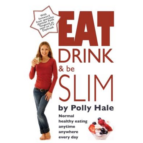 Eat Drink and Be Slim: Normal Healthy Eating Anytime Anywhere Every Day Paperback, Fit Mum Formula