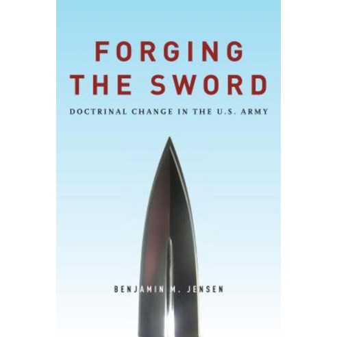 Forging the Sword: Doctrinal Change in the U.S. Army Paperback, Stanford Security Studies