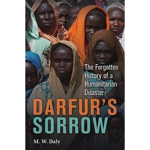 Darfur''s Sorrow: The Forgotten History of a Humanitarian Disaster Hardcover, Cambridge University Press