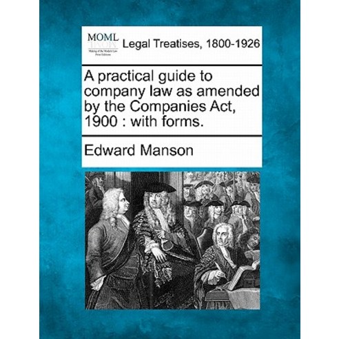 A Practical Guide to Company Law as Amended by the Companies ACT 1900: With Forms. Paperback, Gale Ecco, Making of Modern Law