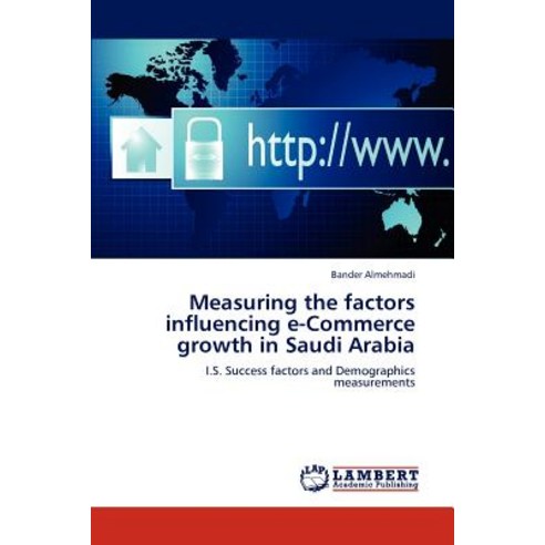 Measuring the Factors Influencing E-Commerce Growth in Saudi Arabia Paperback, LAP Lambert Academic Publishing