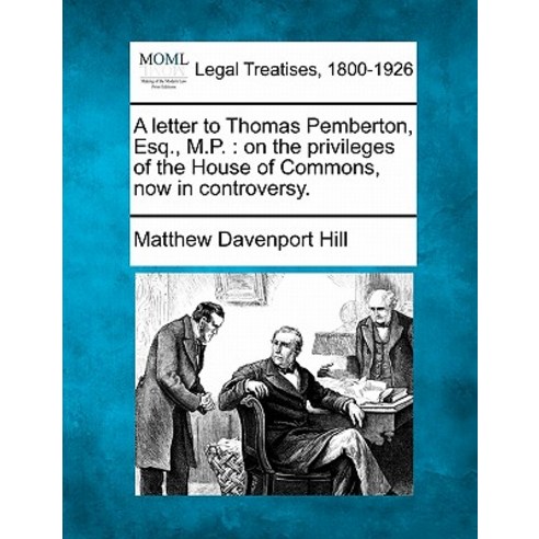 A Letter to Thomas Pemberton Esq. M.P.: On the Privileges of the House of Commons Now in Controversy. Paperback, Gale Ecco, Making of Modern Law