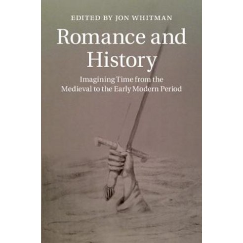 Romance and History: Imagining Time from the Medieval to the Early Modern Period Hardcover, Cambridge University Press